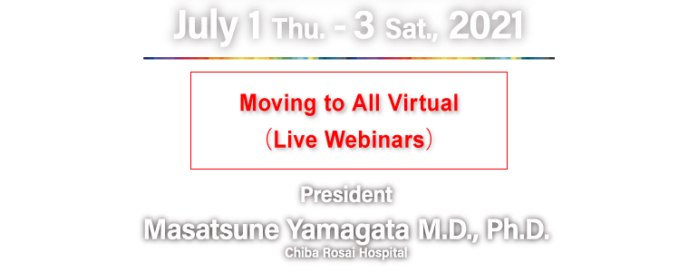 July 1 Thu. - 3 Sat., 2021, Venue: Tokyo Bay Makuhari Hall, Chiba, Japan, President: Masatsune Yamagata M.D., Ph.D., Chiba Rosai Hospital